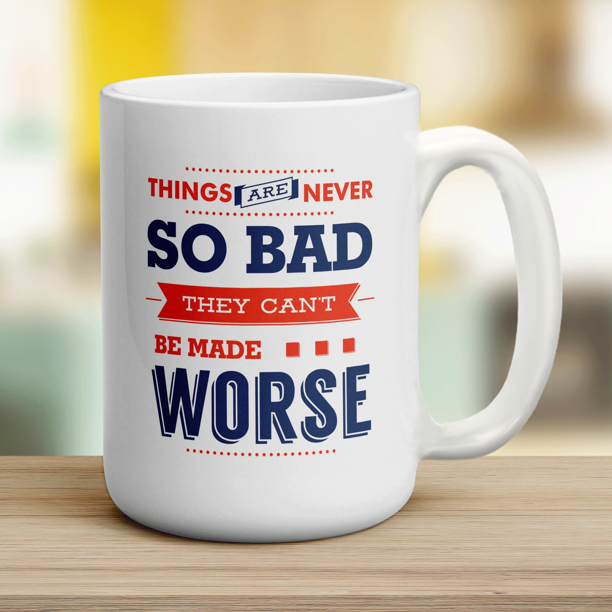 Things Are Never So Bad They Can't Be Made Worse Mug - Image 12