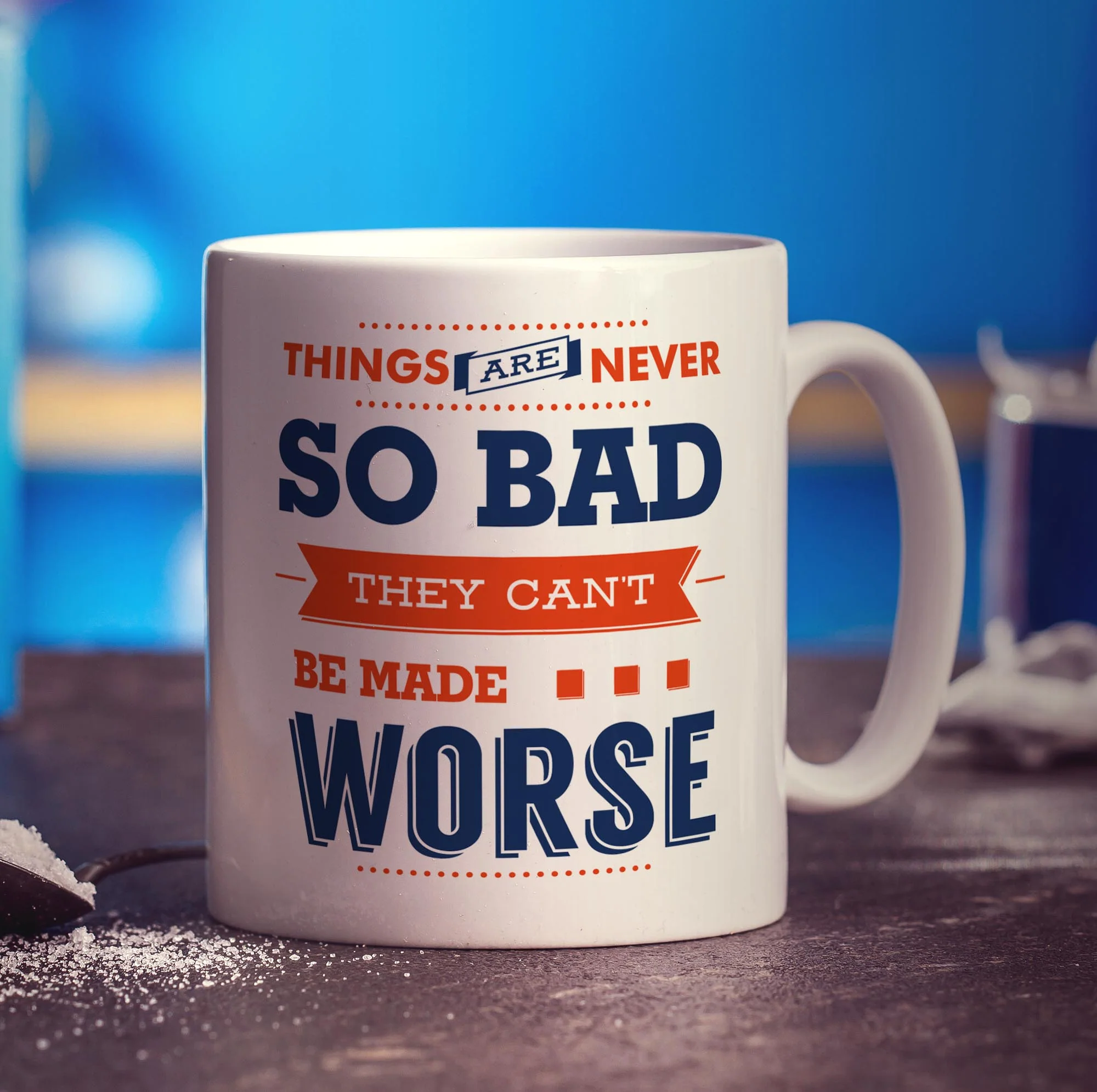 Things Are Never So Bad They Can't Be Made Worse Mug - Image 3