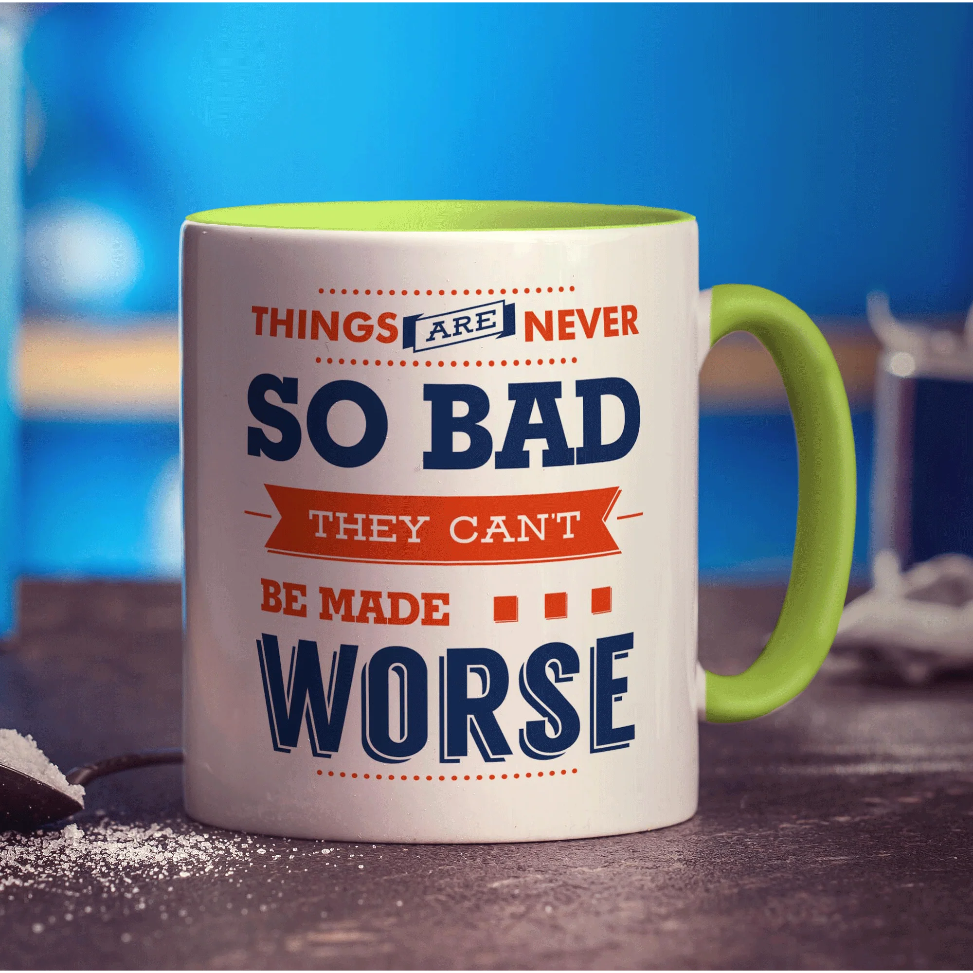 Things Are Never So Bad They Can't Be Made Worse Mug - Image 7