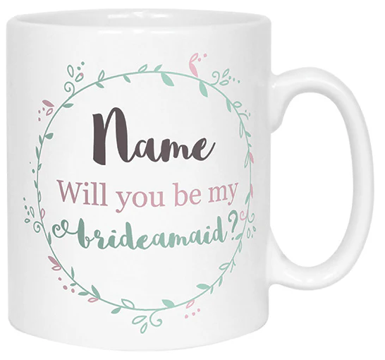 Will You Be My Bridesmaid Name Mug - Image 6