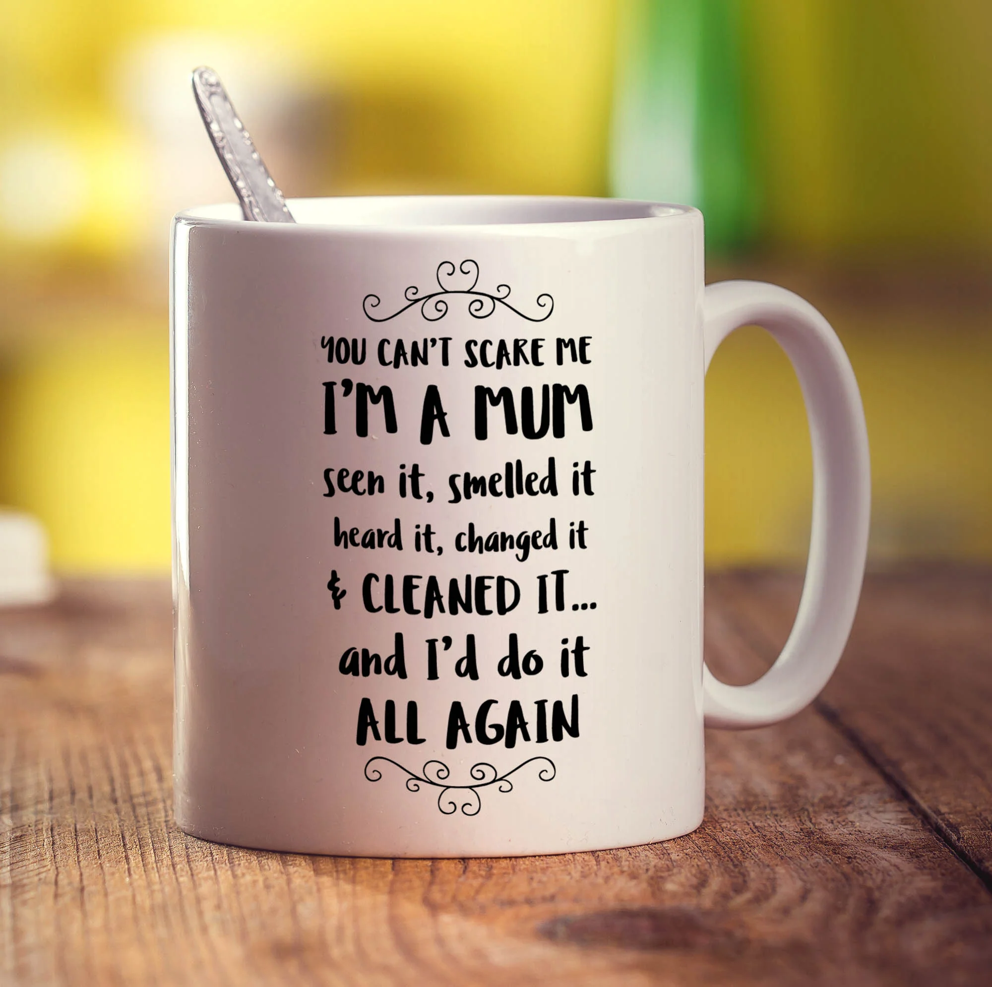 You Can't Scare Me I'm a Mum Seen it, Smelled it, Heard It and Changed It And I'd Do It All Again Mug - Image 3