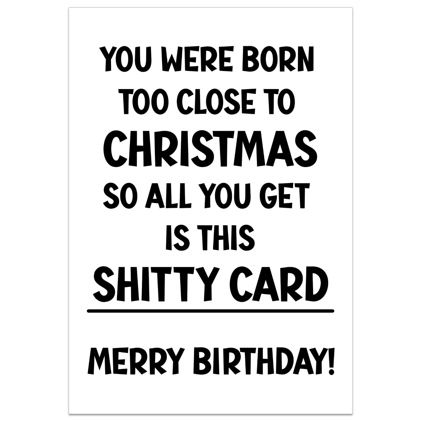 You Were Born Too Close to Christmas Birthday Card